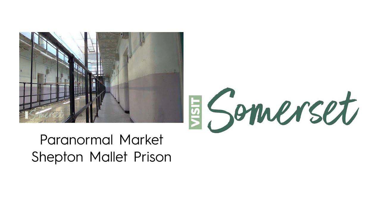 Visit Somerset Video - Shepton Mallet Prison - The Paranormal Market - Haunted Houses