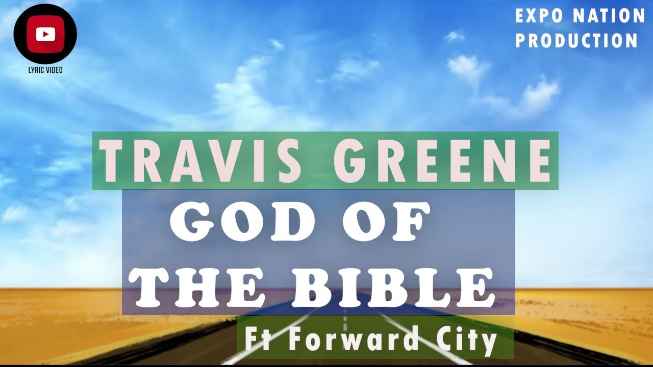 Travis Greene Ft Forward City - God Of The Bible (official lyrical video by EXPO NATION PRODUCTION)