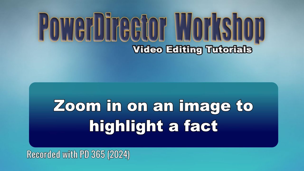 Zoom in on an image to highlight a fact with PowerDirector