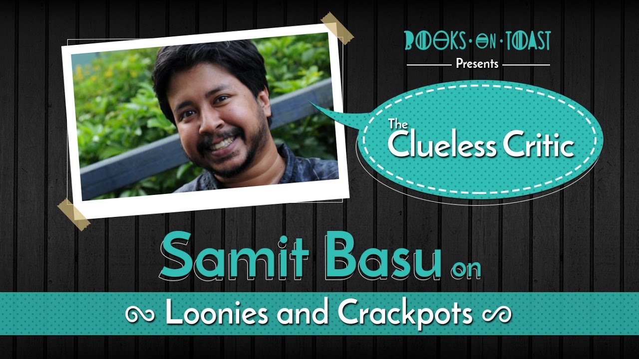 The Clueless Critic with Kunal Kamra feat. Samit Basu: Loonies and Crackpots