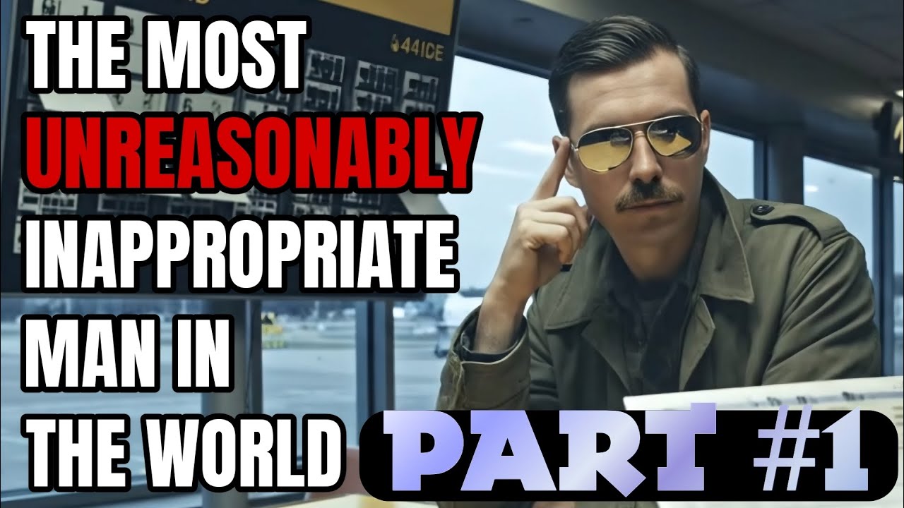 The Most Unreasonably Inappropriate Man in the World! Part #1 (Dos Equis Parody)