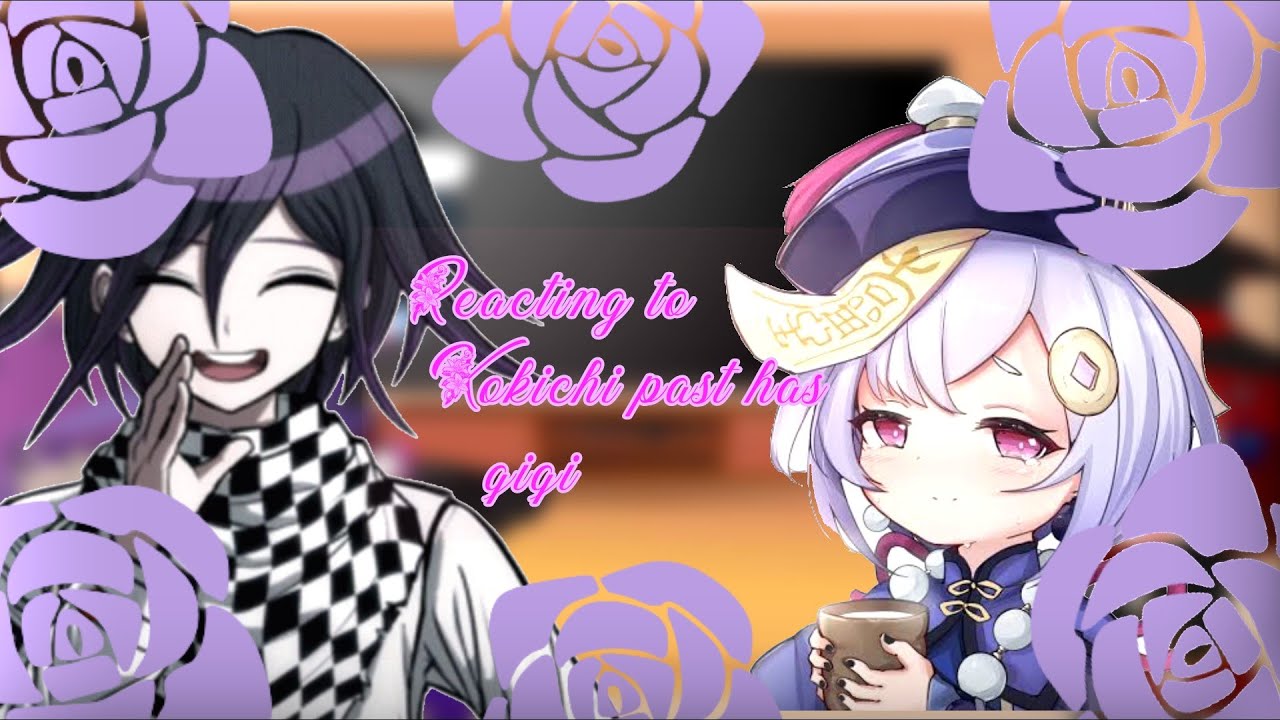Reacting Kokichi past has qiqi (part 2)