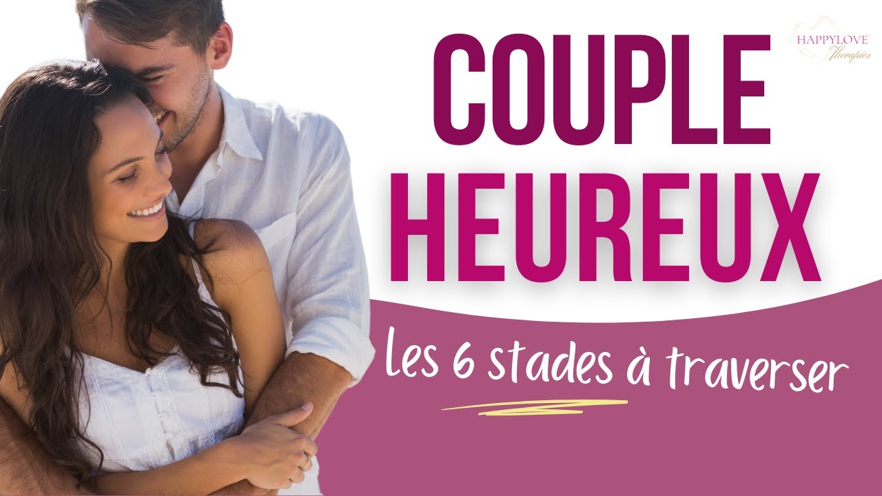 Secret des couples heureux : 6 &eacute;tapes &agrave; traverser pour r&eacute;ussir son couple