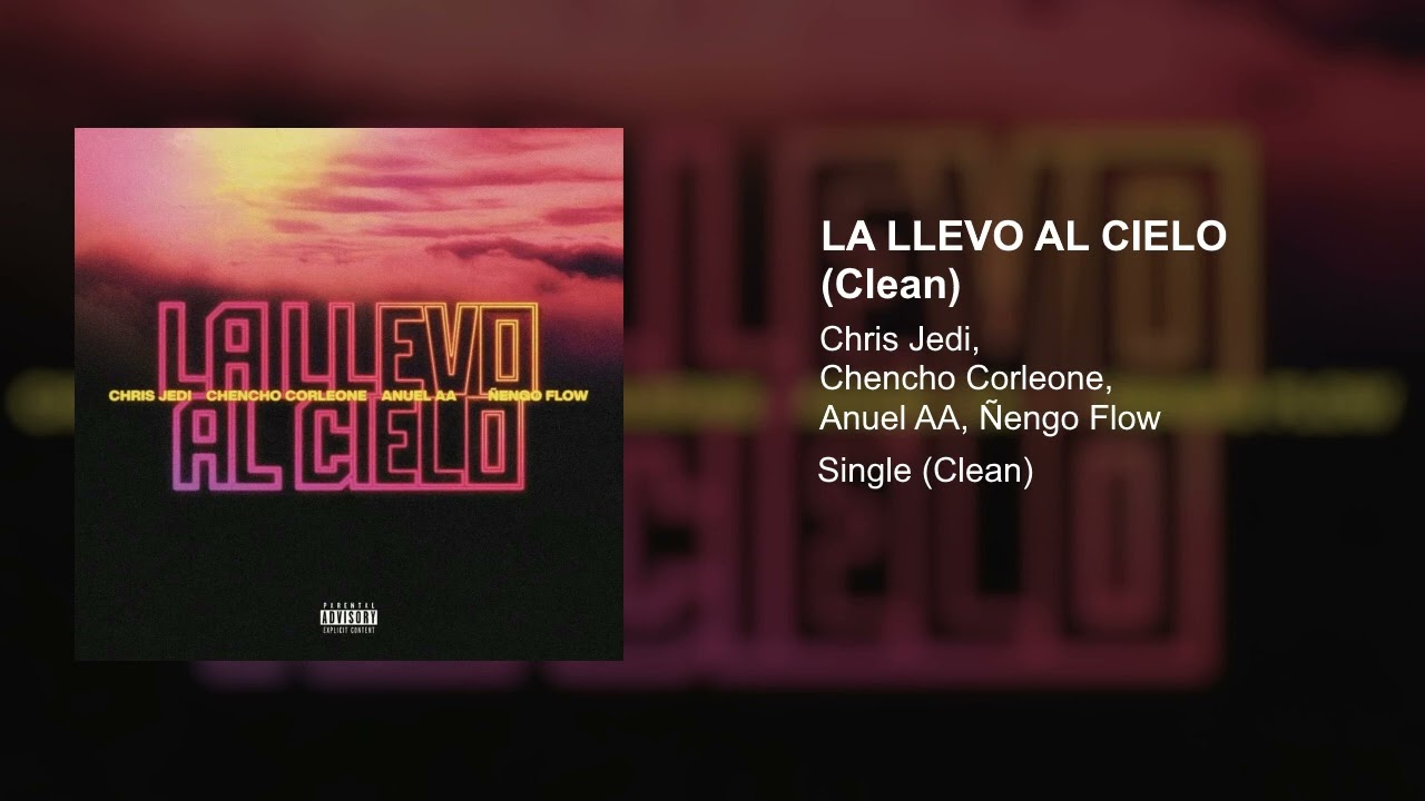 Chencho Corleone, Chris Jedi, Anuel AA , Ñengo Flow - La Llevo Al Cielo (Clean Version)