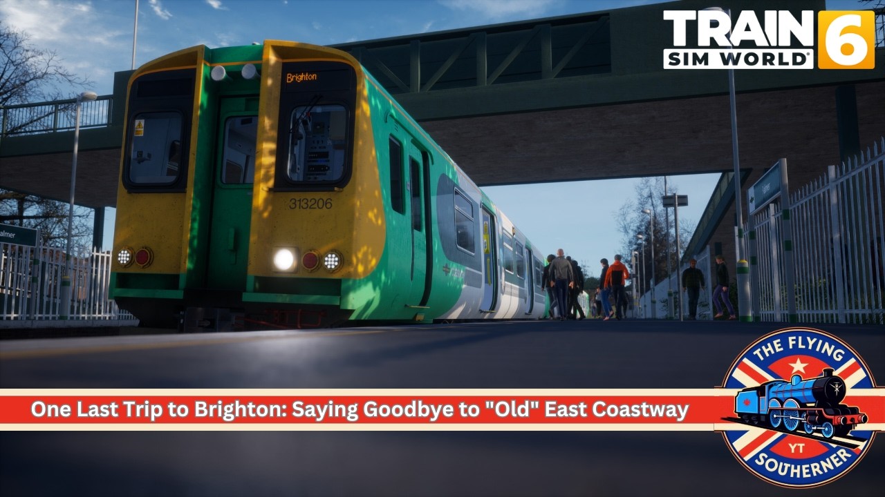 TSW6 - One Last Trip to Brighton: Saying Goodbye to 