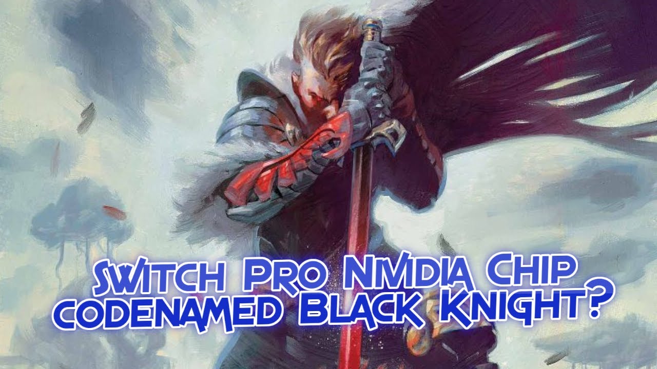 Switch Pro Nvidia Chip codenamed Black Knight?