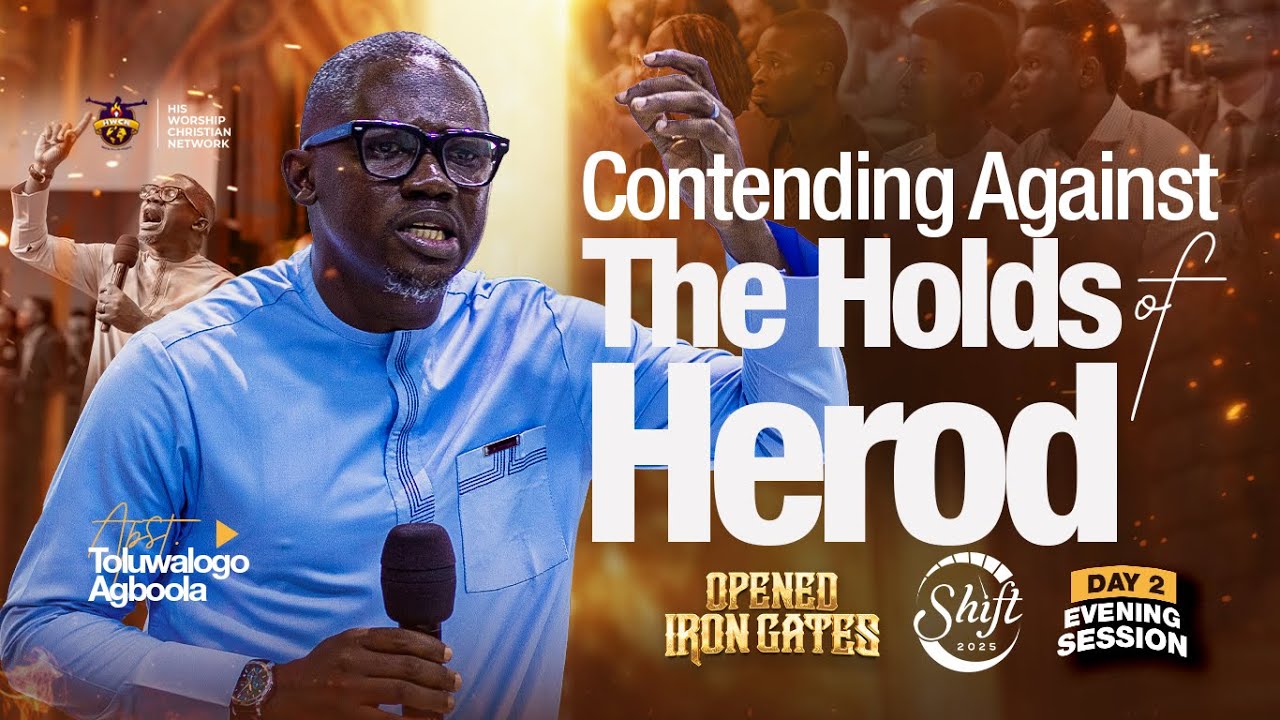 Contending Against The Holds Of Herod (SHIFT' 25 OPENED IRON GATES DAY 2) - Apostle Tolu Agboola