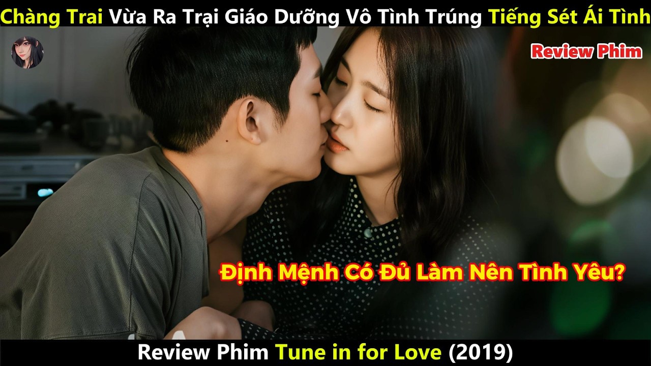 [Review Phim] Chàng Trai Vừa Ra Trại Giáo Dưỡng Vô Tình Trúng Tiếng Sét Ái Tình Và Cái Kết