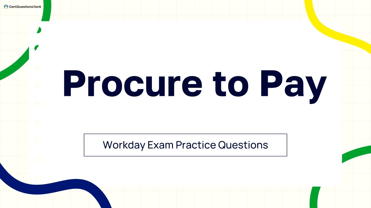 Экзаменационные вопросы по процессу Procure to Pay в Workday с пояснениями