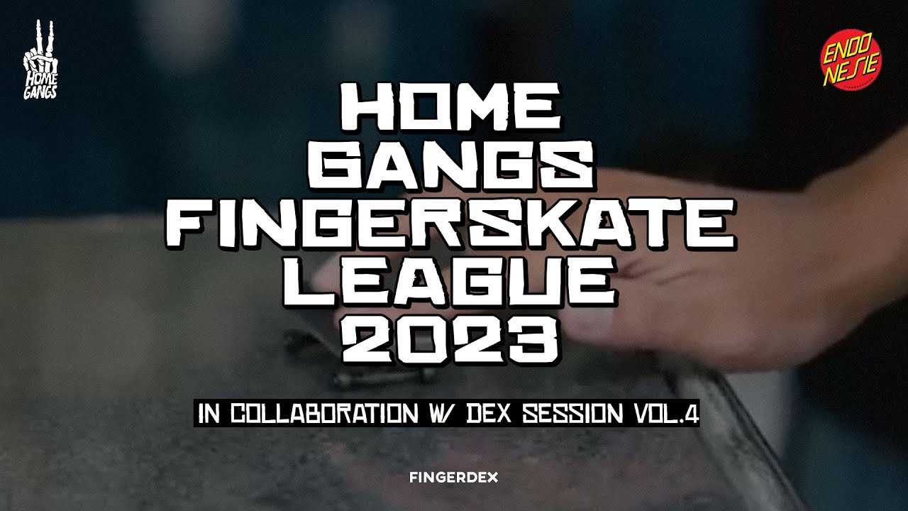 DEX SESSION VOL.4 - Final Night : HOMEGANGS FINGERSKATE LEAGUE 2023 By WIGGY FINGERBOARD X ENDONESIE