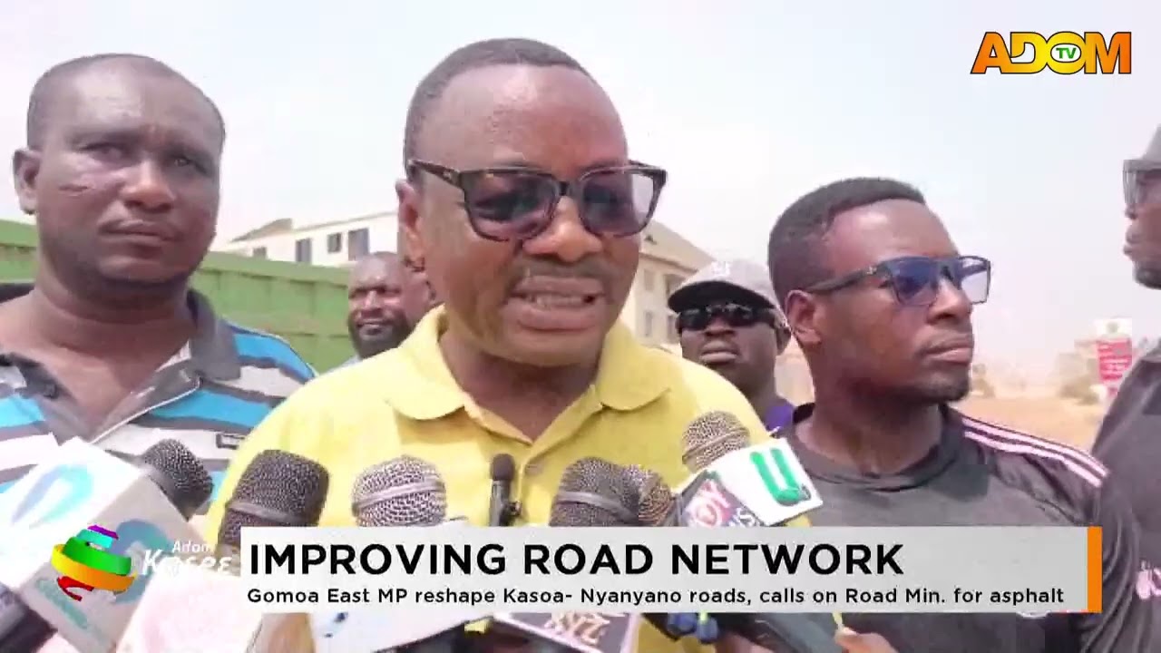 Improving Road Network  GOMOA East MP reshape Kosoa  Nyanyano roads, calls on road Min  for asphait.