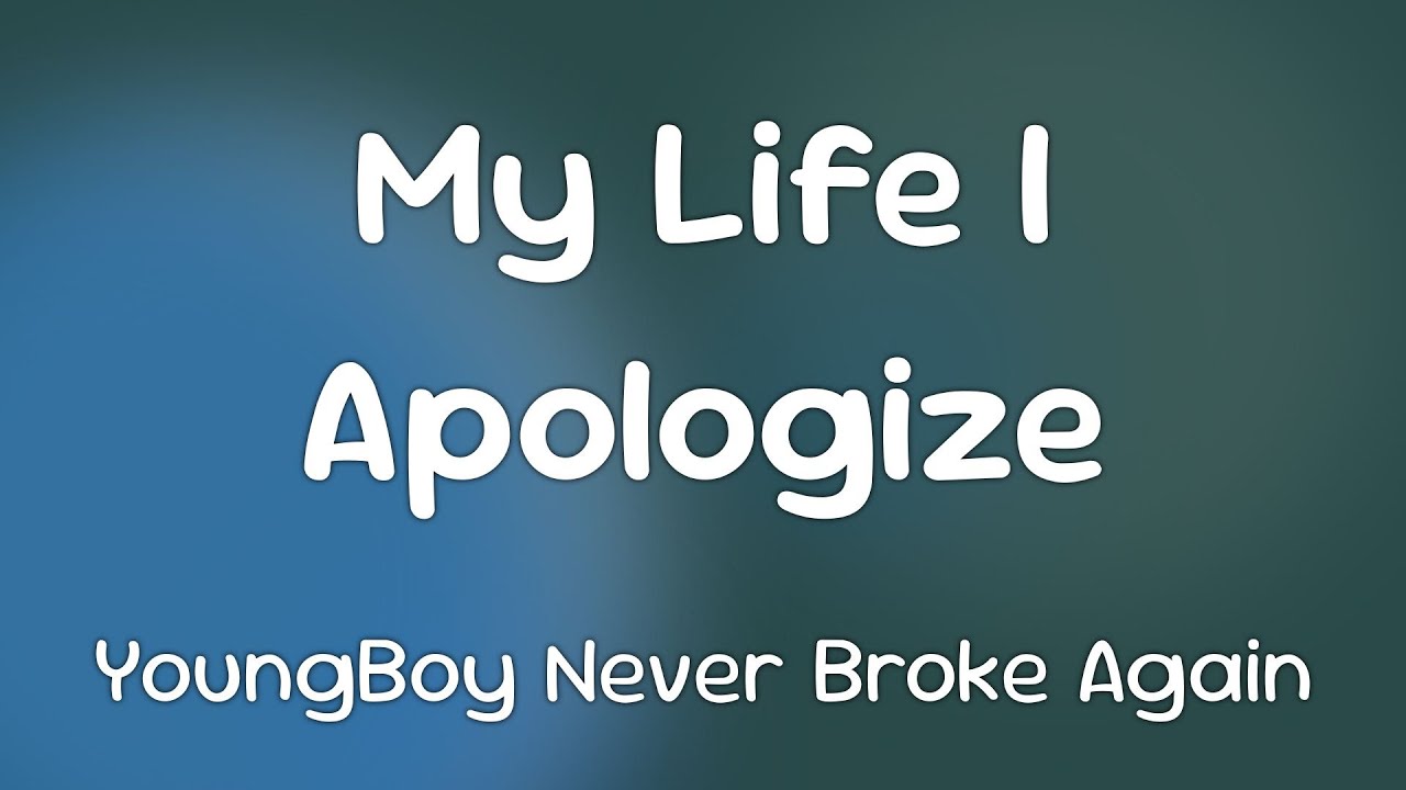 YoungBoy Never Broke Again - My Life I Apologize  [Lyrics]