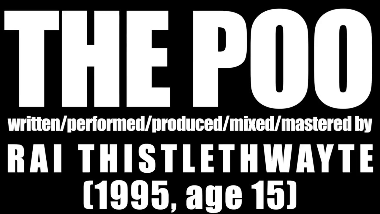 Rai Thistlethwayte - THE POO (1995, age 15)