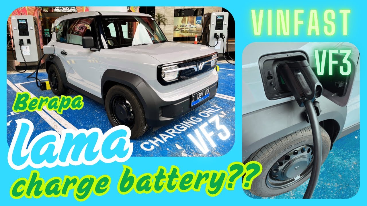Berapa lama charge mobil listrik VINFAST VF3???