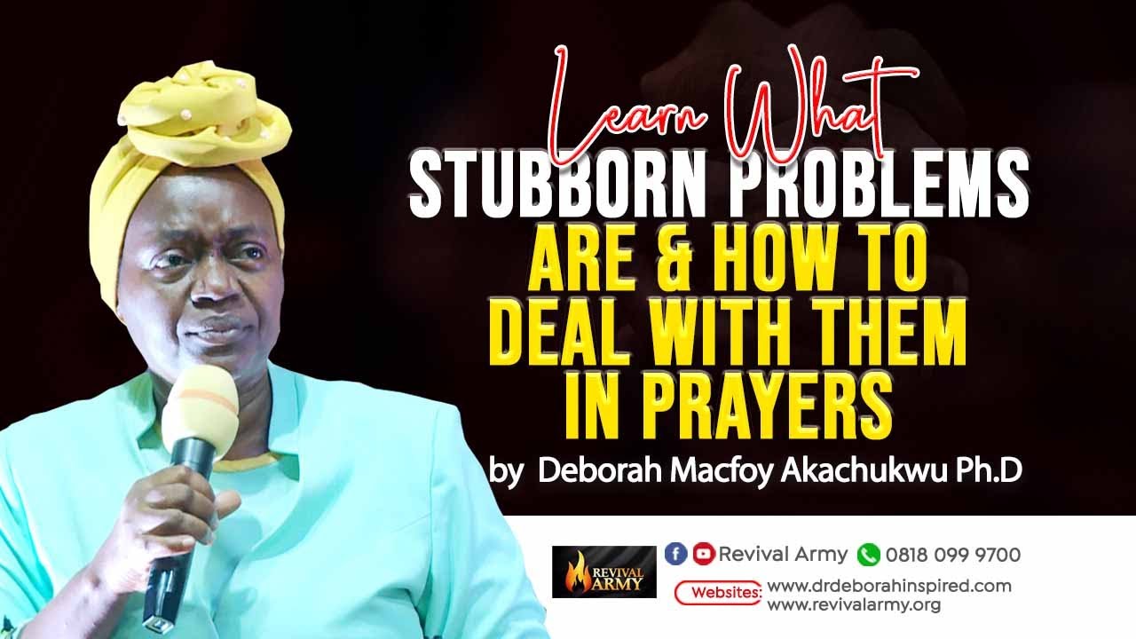 Dealing with Stubborn Problems by Deborah Macfoy Akachukwu, Ph.D