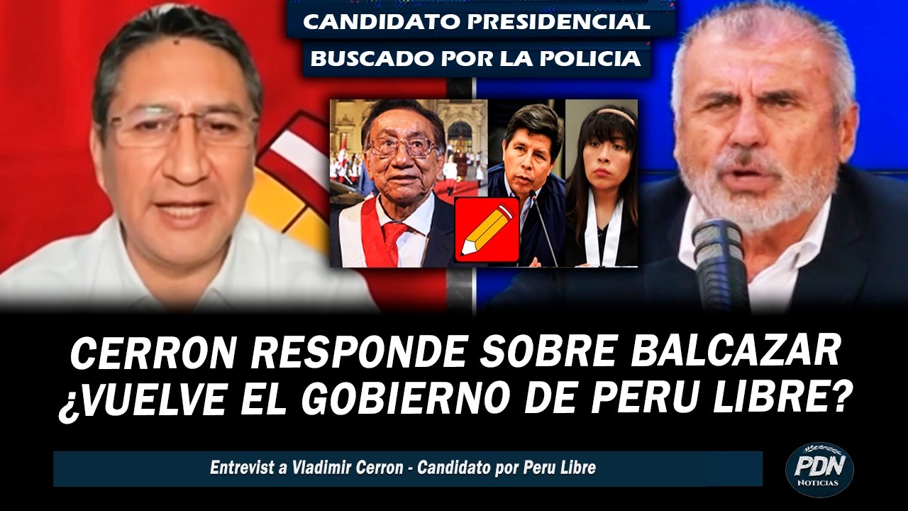 VLADIMIR CERRON SE PRONUNCIA SOBRE EL NUEVO PRESIDENTE BALCAZAR ¿ES UN GOBIERNO DE PERU LIBRE?
