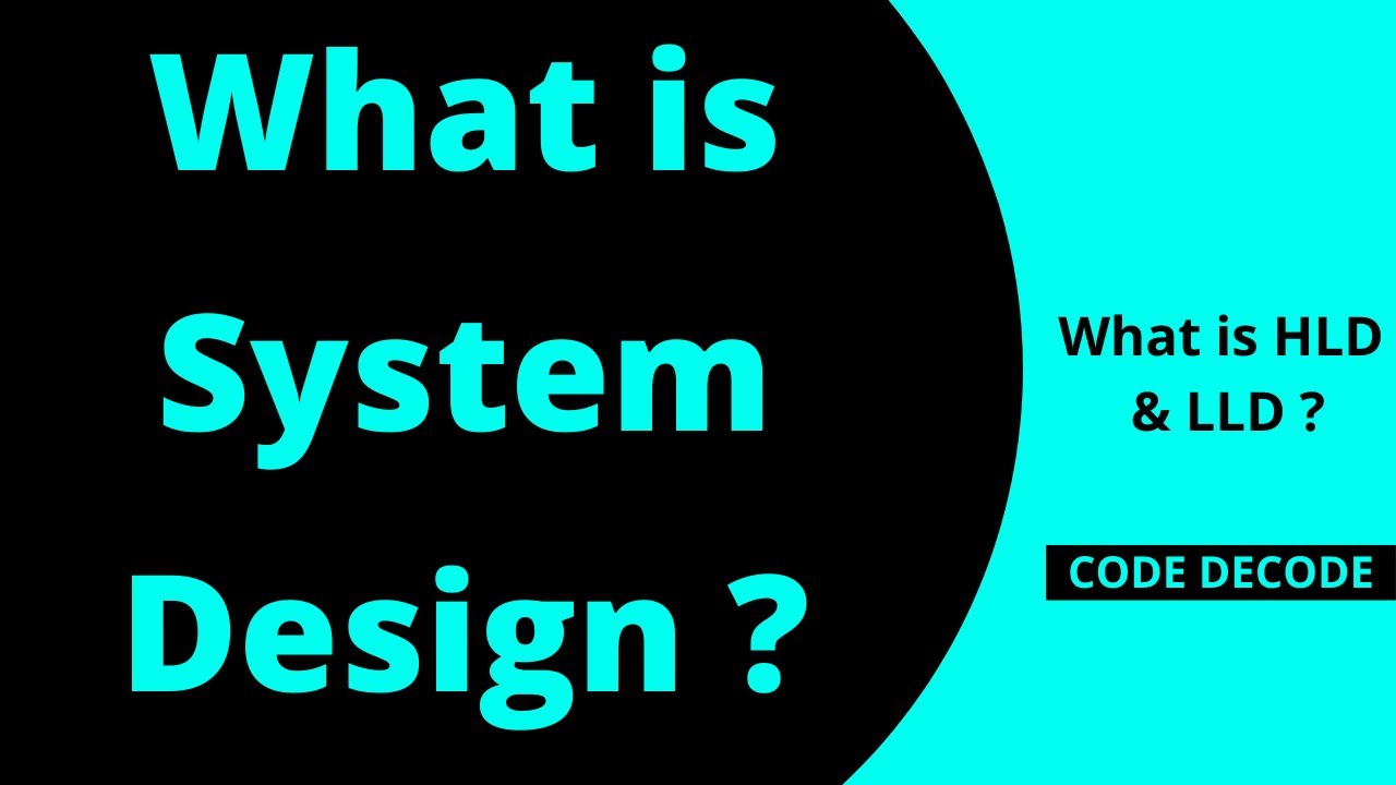 What is System Design | High Level | Low Level | Code Decode | HLD | LLD | Introduction