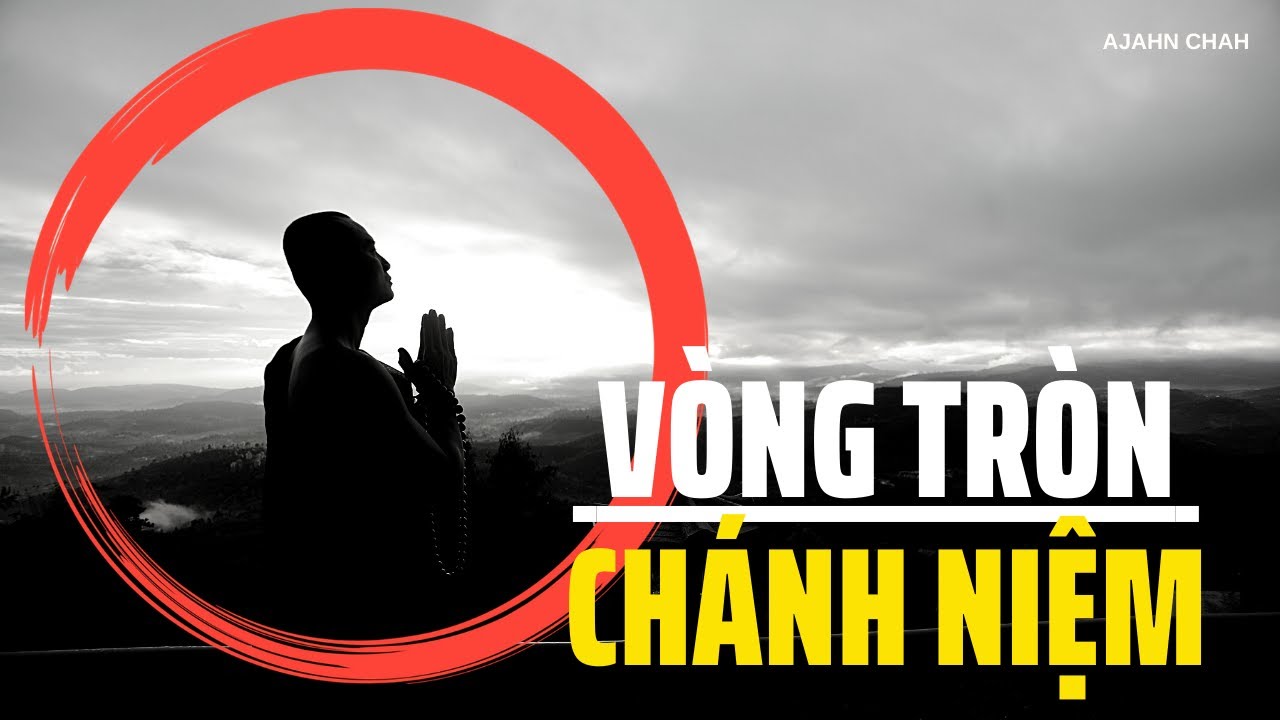 Phép Tu Vòng Tròn Chánh Niệm  - Ajahn Chah