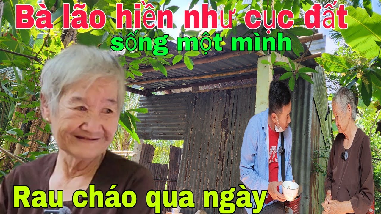 Bà lão hiền như cục đất sống một mình trong căn nhà mục nát rau cháo qua ngày