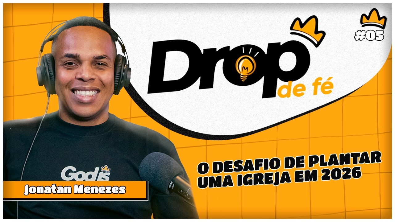 DROP DE FÉ EP. 5 - Jonatan Menezes (O DESAFIO DE PLANTAR UMA IGREJA EM 2026)