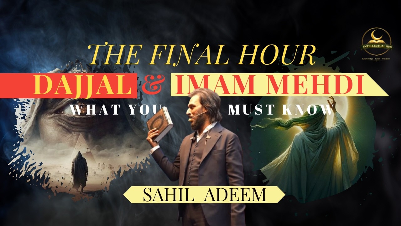 Dajjal & Imam Mehdi Arrival - End of Times Explained by Sahil Adeem #IntellectualHub #SahilAdeem