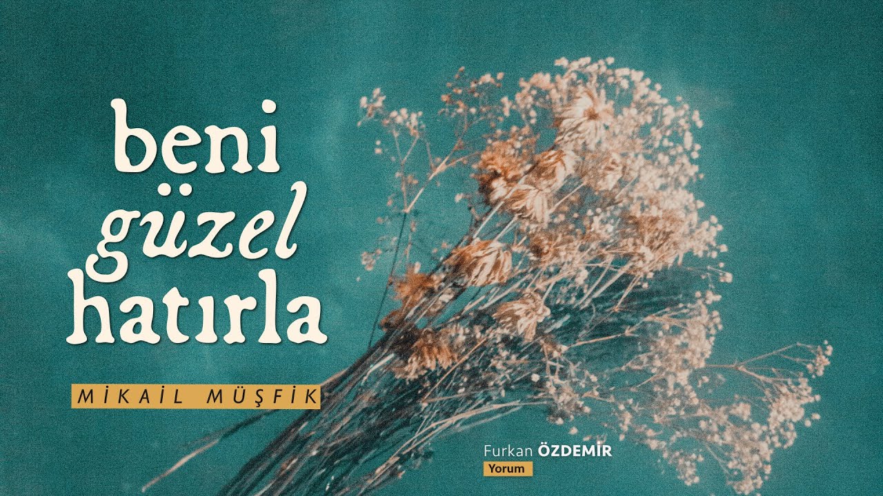 Beni Güzel Hatırla – Mikail Müşfik [Şiir]