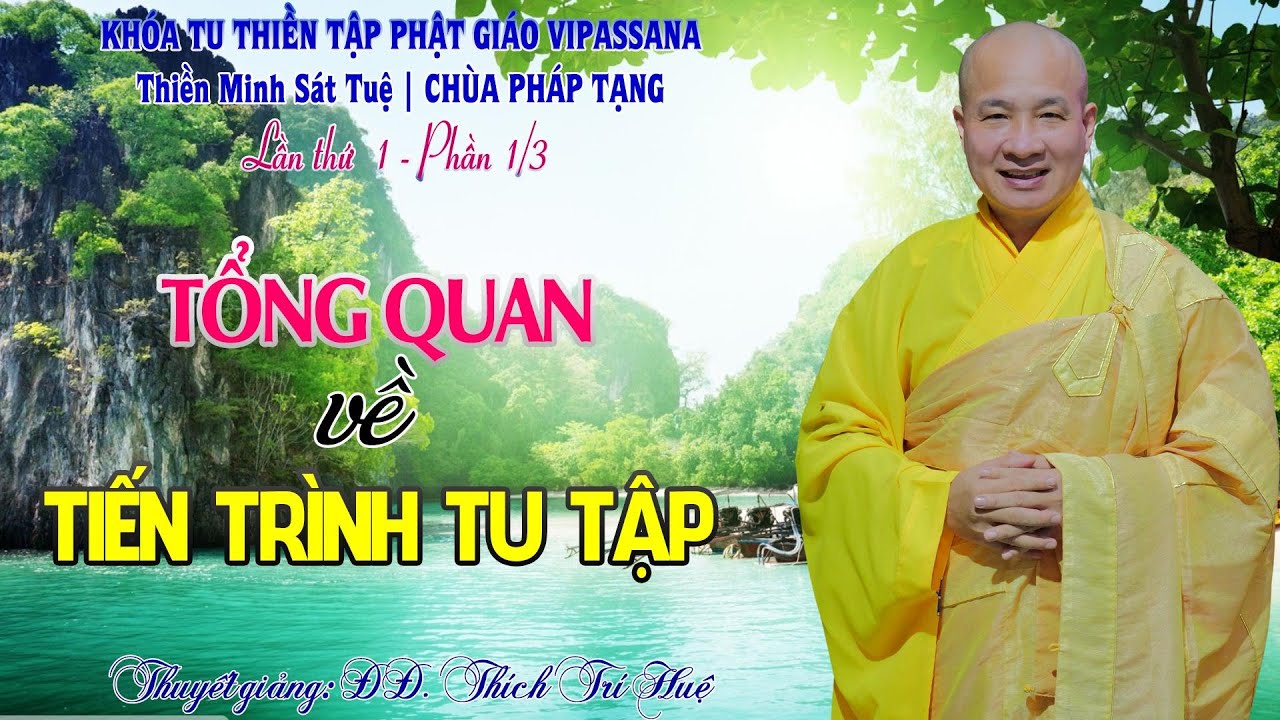 PT01.1 - TỔNG QUAN VỀ TIẾN TRÌNH TU TẬP PHẬT || ĐĐ THÍCH TRÍ HUỆ (KT Thiền Vipassana Chùa Pháp Tạng)