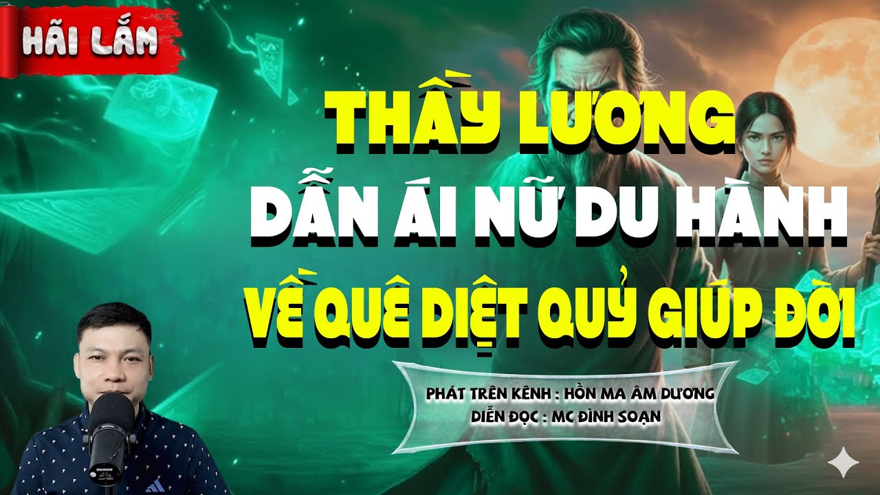 TRUYỆN MA: THẦY LƯƠNG DẪN ÁI NỮ DU HÀNH VỀ QUÊ DIỆT QUỶ GIÚP ĐỜI l CHUYỆN MA HAY NHẤT 2026 -MC ĐS