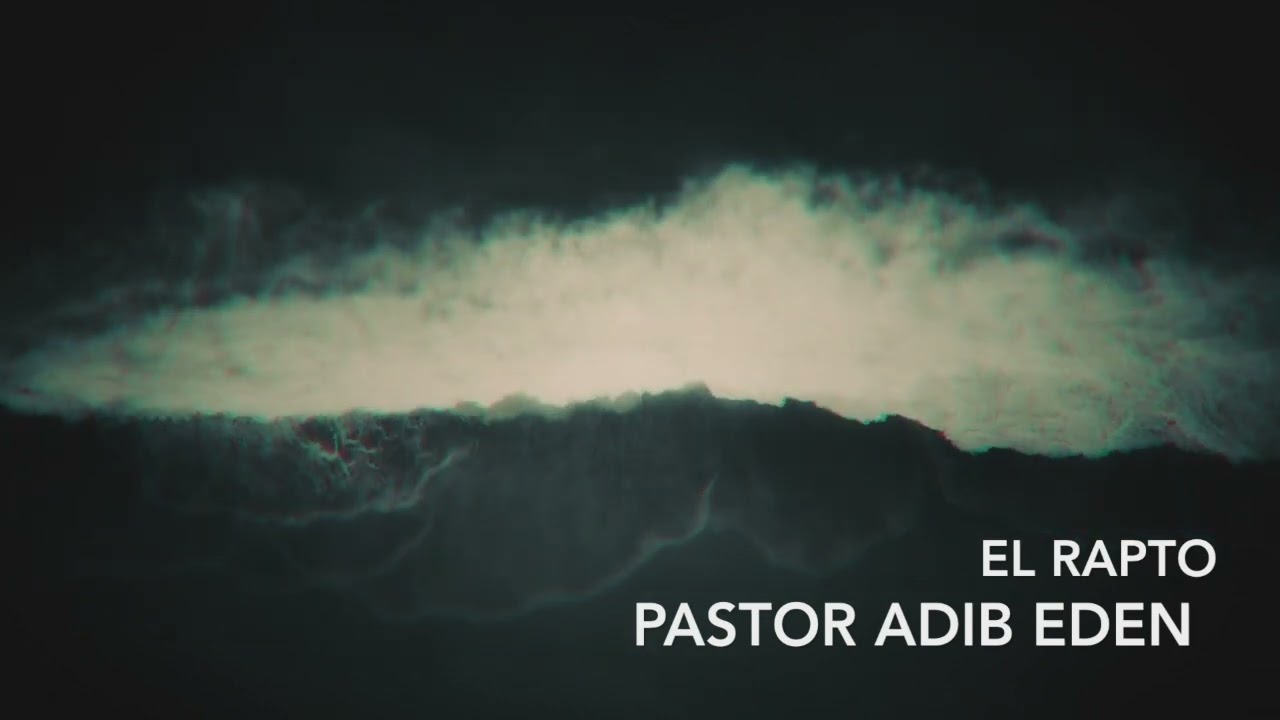 Pastor Adib Eden: El Rapto - April 3, 2022