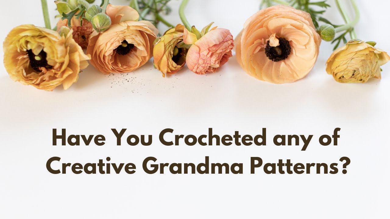 Have You Crocheted any of Creative Grandma's Patterns?