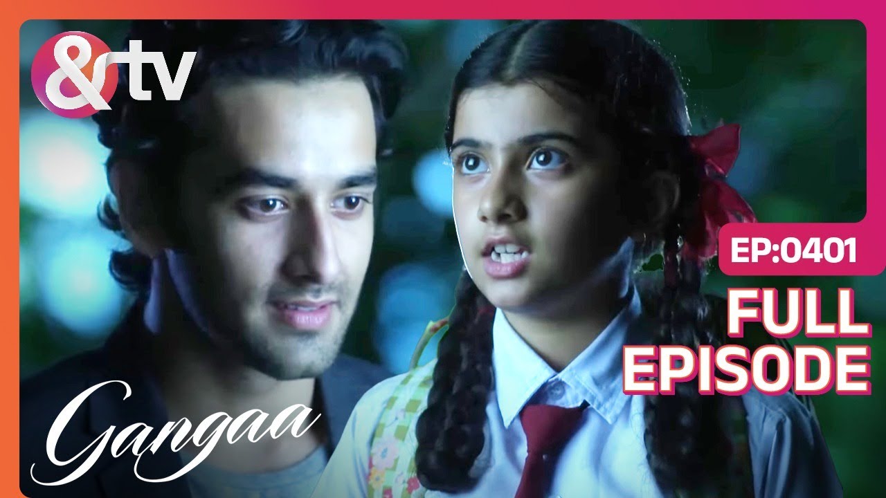 जंगल में Sagar को मिली Krishna | Gangaa | Full Ep 401 | @And TV