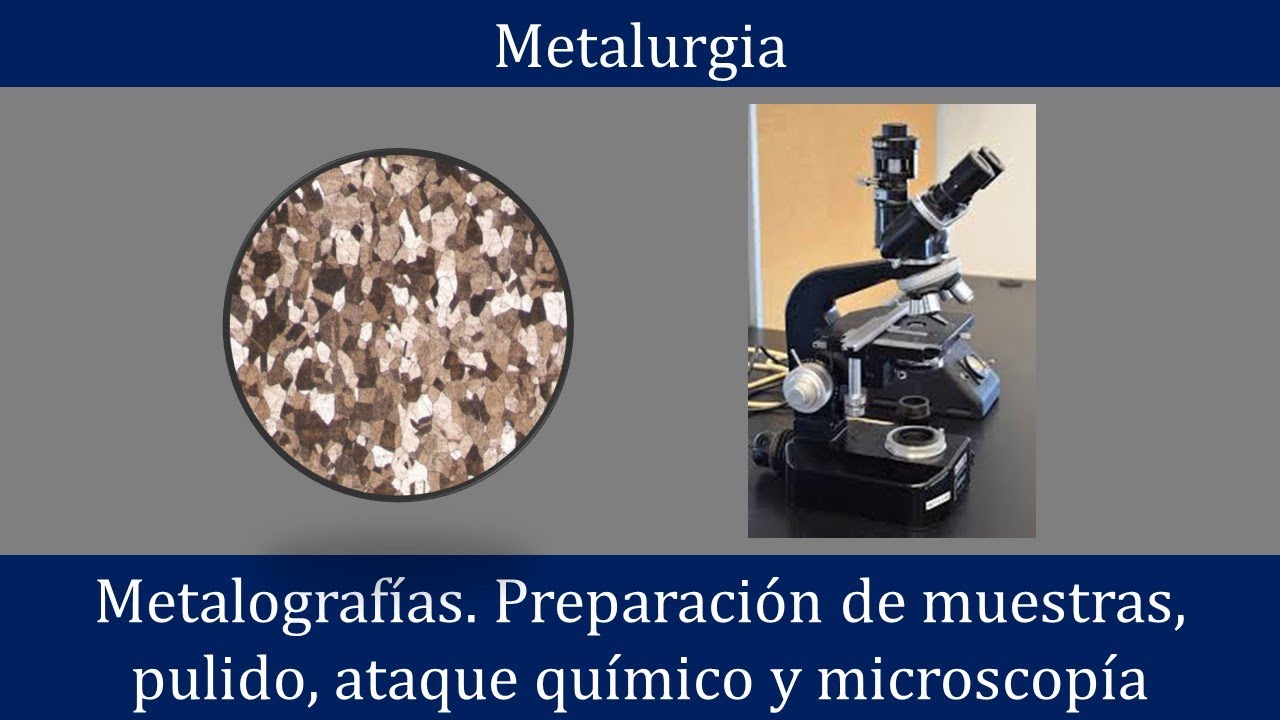Metalografías. Preparación de muestras, pulido, ataque químico y observación en microscopio