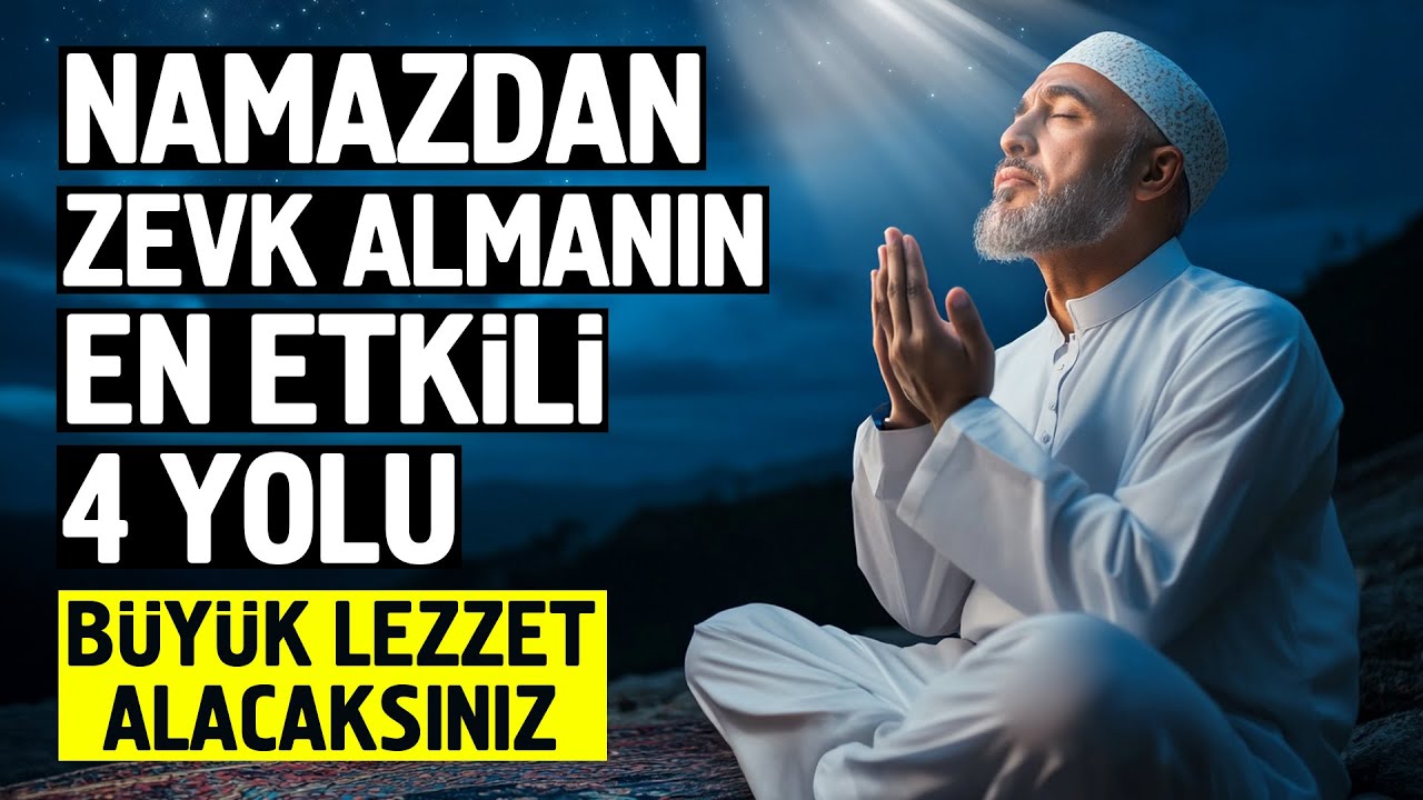 Namazdan Zevk Almanın En Etkili 4 Yolu. Büyük Lezzet Alacaksınız