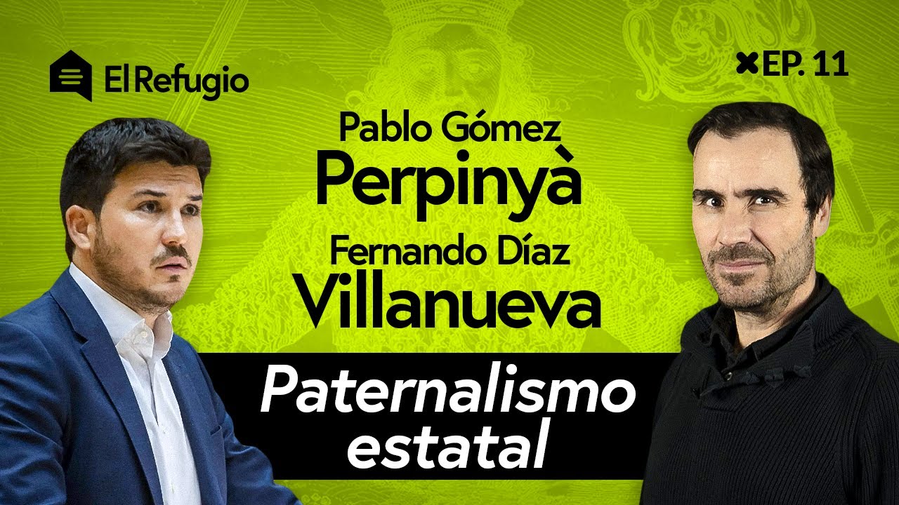 Debate con Fernando Díaz Villanueva y Pablo Perpinyà: Paternalismo estatal - El Refugio EP. 11