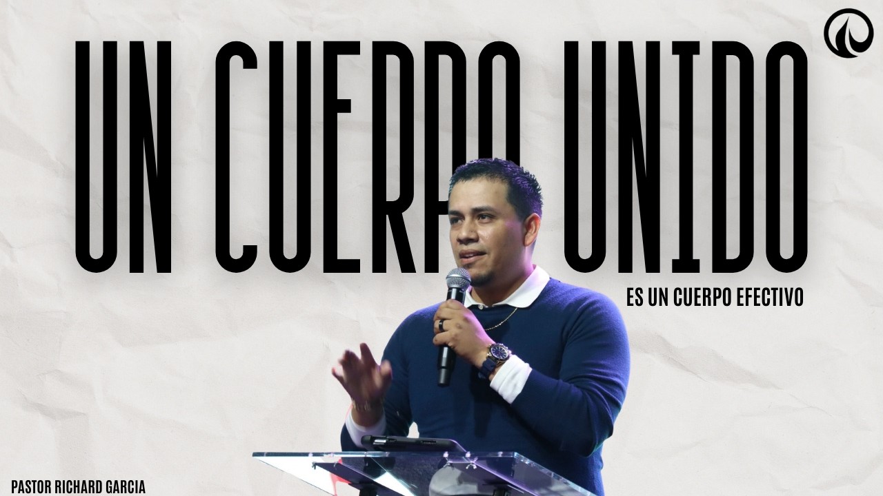 Un Cuerpo Unido Es Un Cuerpo Efectivo | Richard Garcia