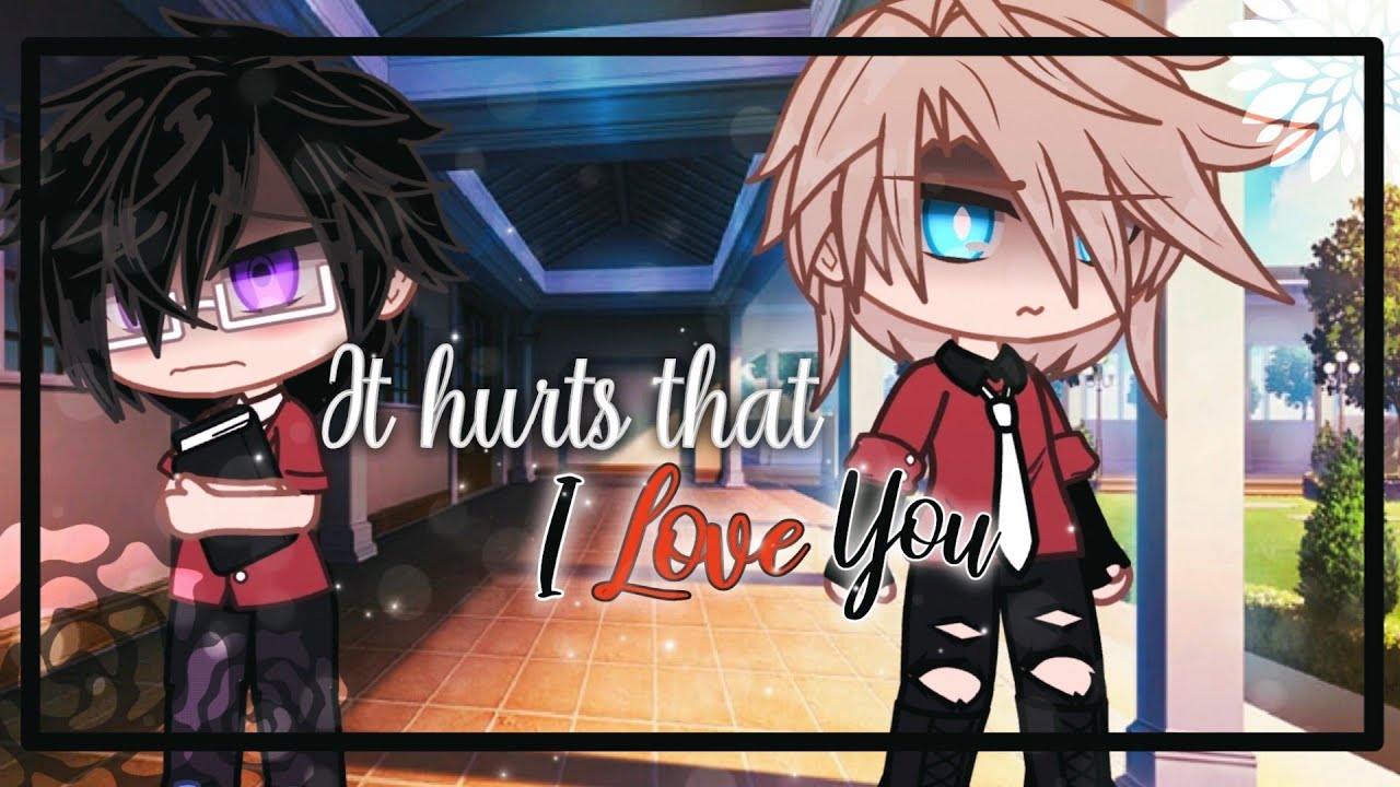 𝐈𝐭 𝐡𝐮𝐫𝐭𝐬 𝐭𝐡𝐚𝐭 𝑰 𝑳𝒐𝒗𝒆 𝒀𝒐𝒖 || GCMM || BL Gacha Life || BoyXBoy || Dom/Sub Verse