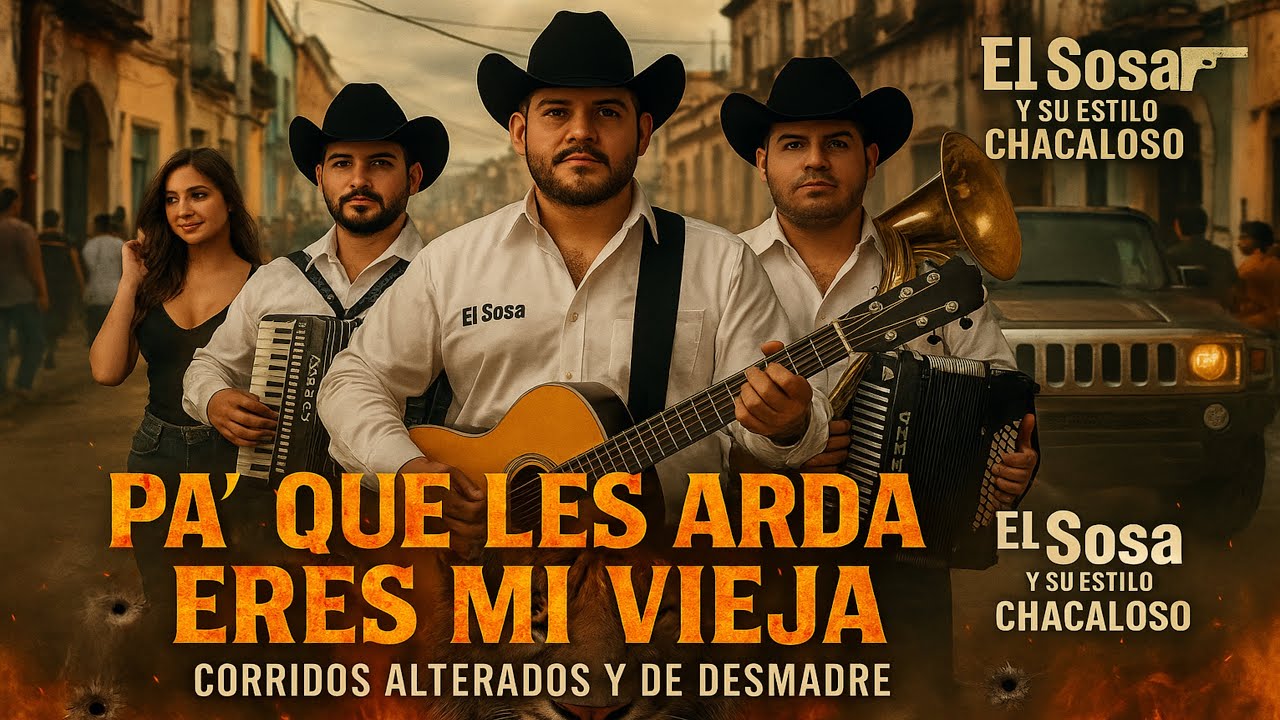 🔥PA&rsquo; QUE LES ARDA ERES MI VIEJA 🇲🇽 | Corridos Alterados y Desmadrosos-El Sosa y su Estilo Chacaloso💢