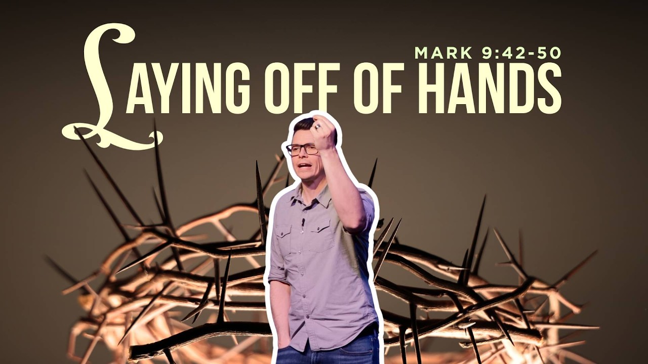 Mark 9:42-50 - Laying Off Of Hands