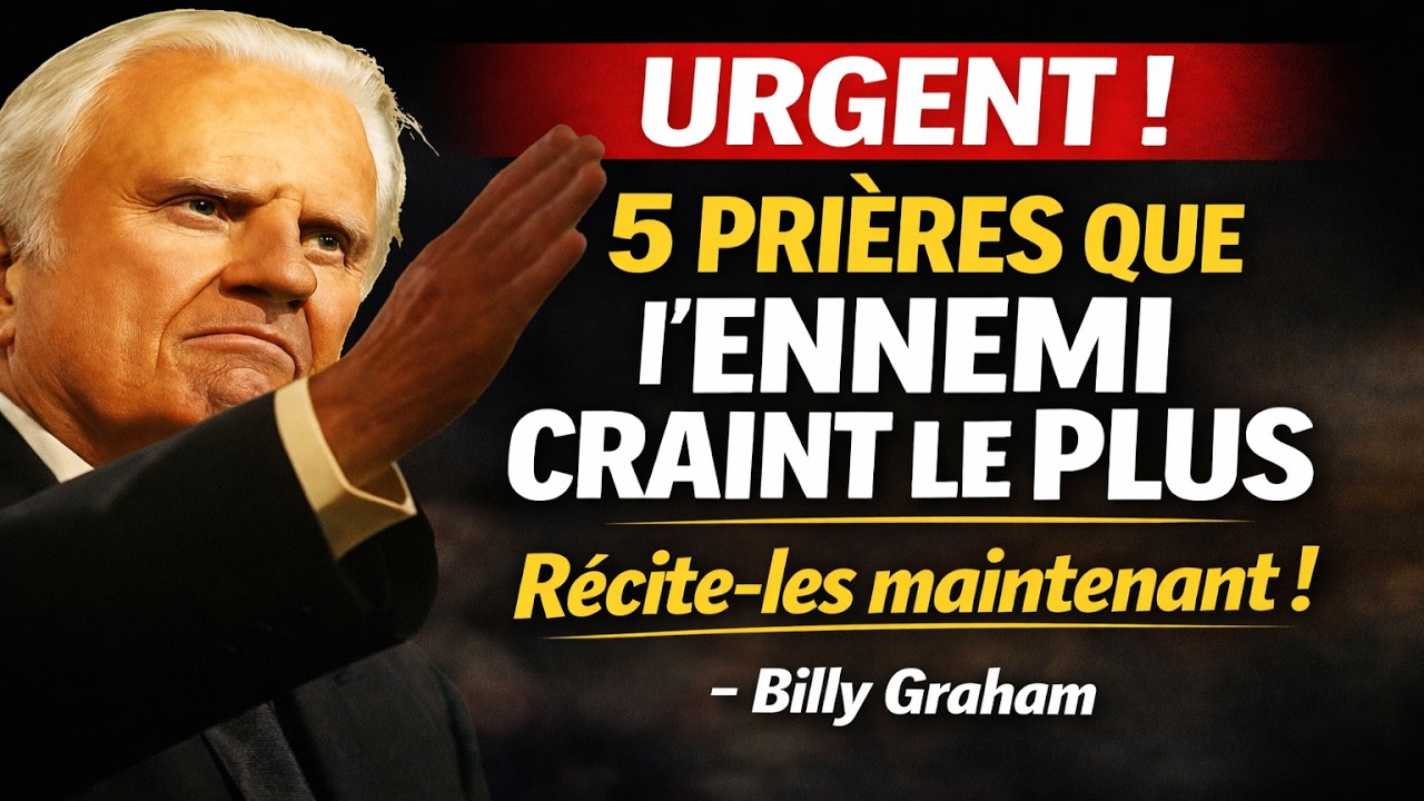URGENT ! Les 5 PRIÈRES qui font fuir l’ENNEMI immédiatement (récite-les maintenant !) - Billy Graham