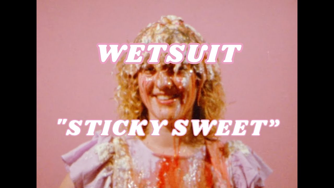 Wetsuit - Sticky Sweet (Official Video)