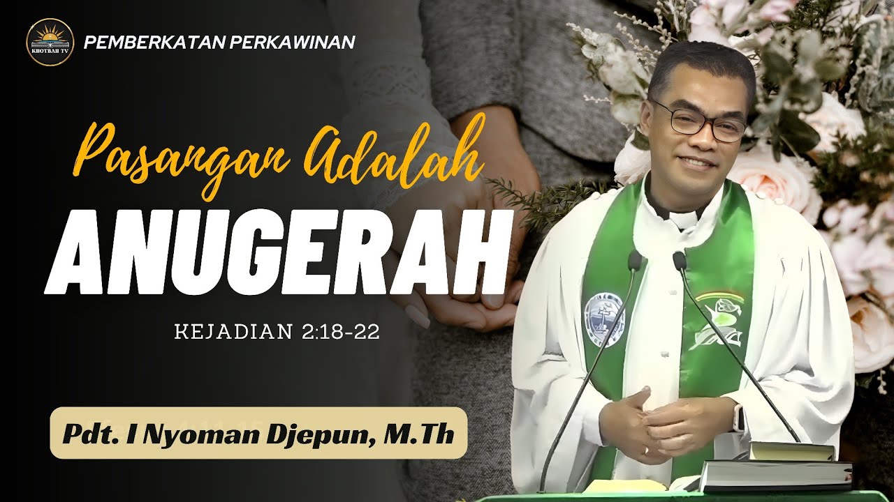 Khotbah Pemberkatan Perkawinan • Kejadian 2:18-32 • Pdt. I Nyoman Djepun, M.Th