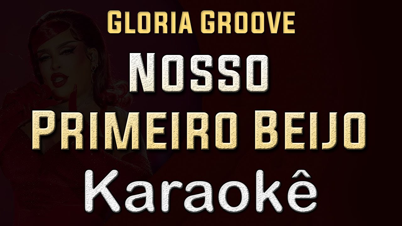 Nosso primeiro beijo - Gloria Groove - Karaoke Playback Instrumental