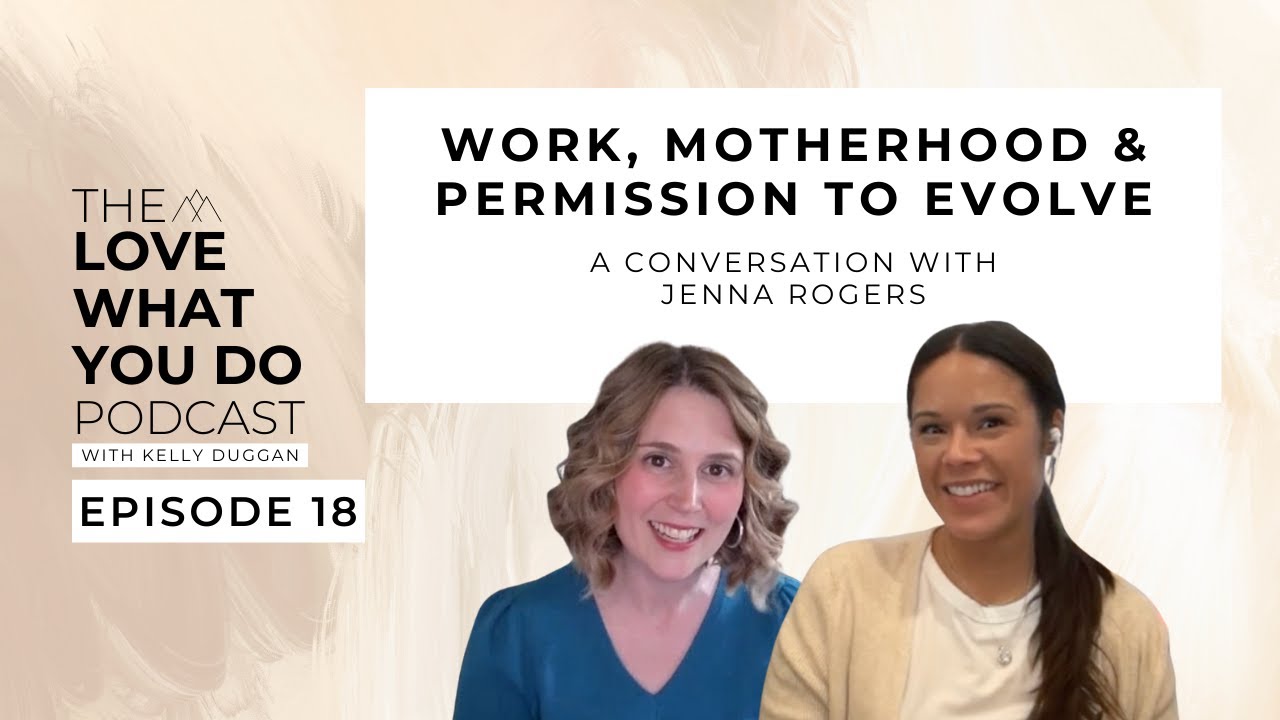 Work, Motherhood, and Permission to Evolve | Episode 18 | Love What You Do