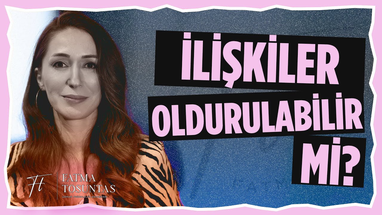 İlişkiler Oldurulabilir mi? | Uzman Psikolojik Danışman Fatma Tosuntaş