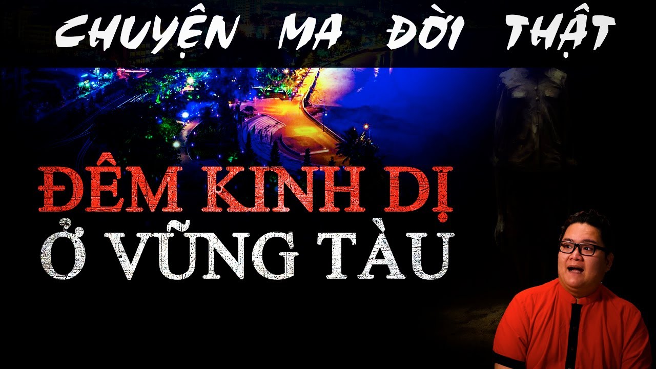 [TẬP 779] Chuyện Ma Có Thật : ĐÊM KINH DỊ Ở VŨNG TÀU