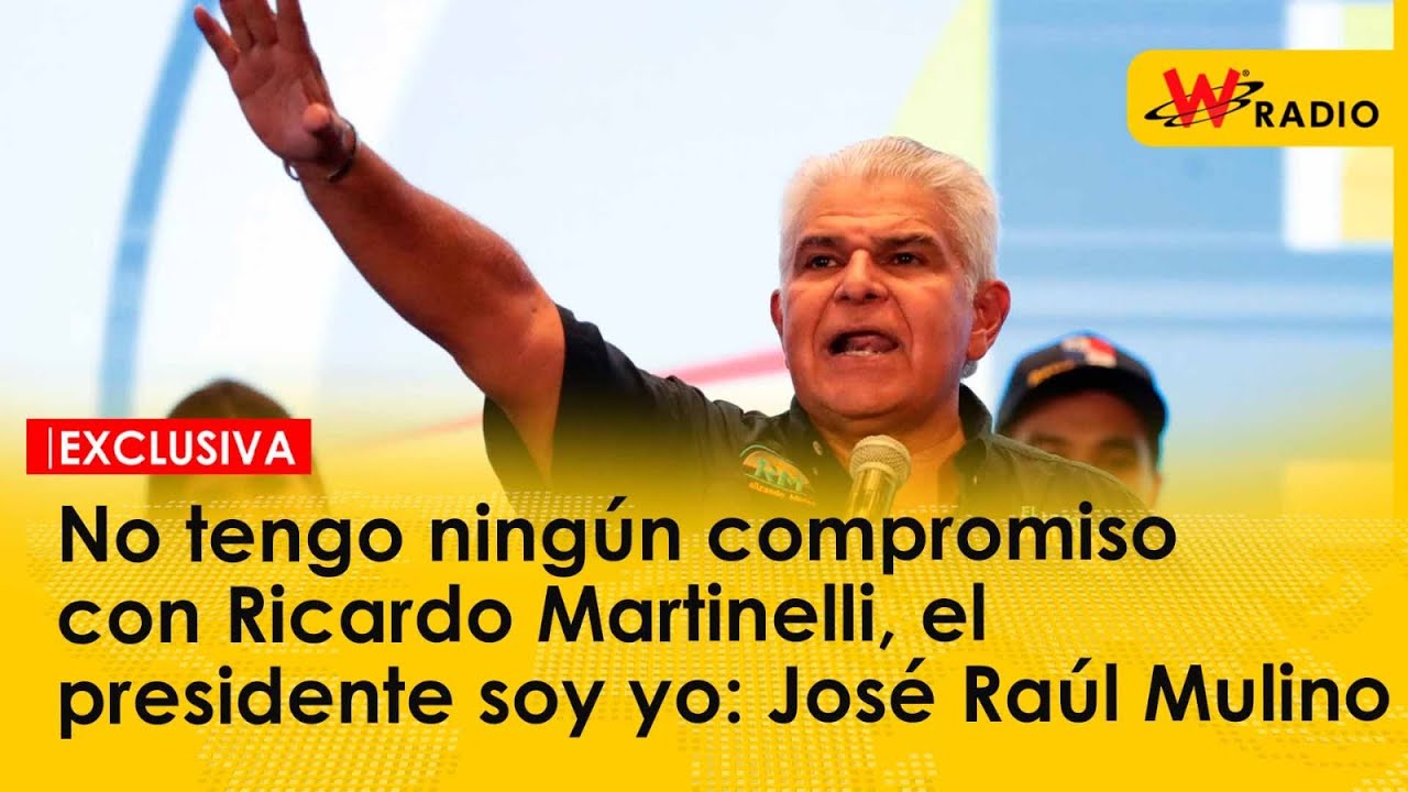 No tengo ningún compromiso con Ricardo Martinelli, el presidente soy yo: José Raúl Mulino