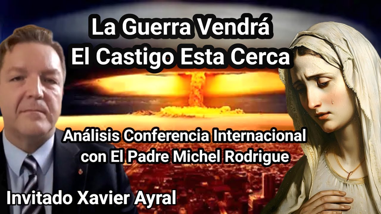 🔥 La GUERRA Vendrá El CASTIGO Está Cerca Conferencia Padre Michel Rodrigue Xavier Ayral Luis Román
