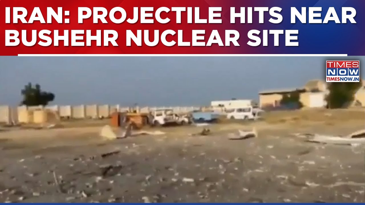 Iran: Bushehr Nuclear Site Near Hit By Projectile; One Killed; IAEA Confirms No Radiation Rise