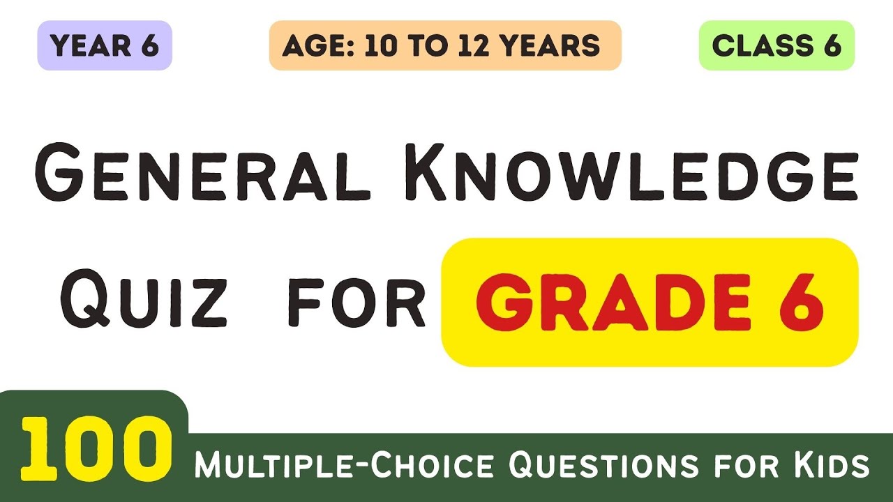 General Knowledge Quiz for Grade 6 (Ages 10–12) | 100 Multiple Choice Questions for Class 6 Students
