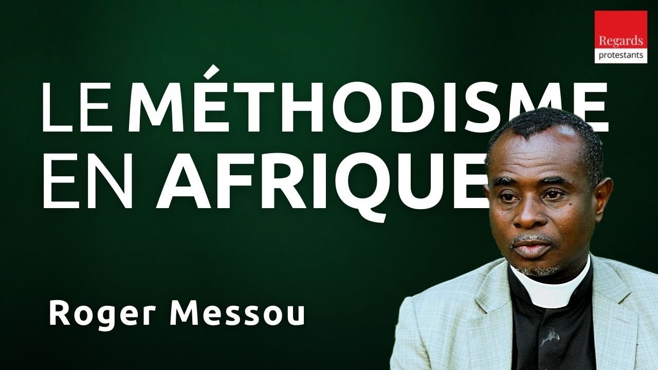 Au cœur du protestantisme en Afrique, le méthodisme. Entretien avec le pasteur Roger Messou